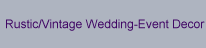 Rustic/Vintage Wedding-Event Decor